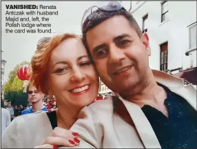  ??  ?? VANISHED: Renata Antczak with husband Majid and, left, the Polish lodge where the card was found