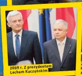  ?? ?? 2009 r. Z prezydente­m Lechem Kaczyńskim