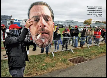  ?? ?? Trump supporter on October 20, 2020. The image of Hunter Biden’s face came from an image found in the data.