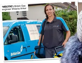  ??  ?? ‘HECTIC’: British Gas engineer Sheena Anker