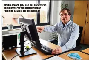  ??  ?? Martin Jänsch (45) von der Handwerksk­ammer warnt vor betrügeris­chen Phishing-E-Mails an Handwerker.