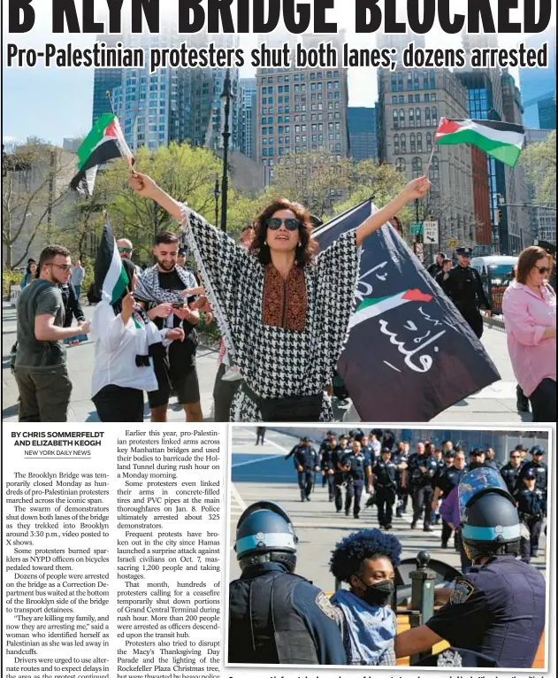  ?? ?? Cops come out in force to haul away dozens of demonstrat­ors who succeeded in shutting down the critical Manhattan-to-Brooklyn span on Monday.