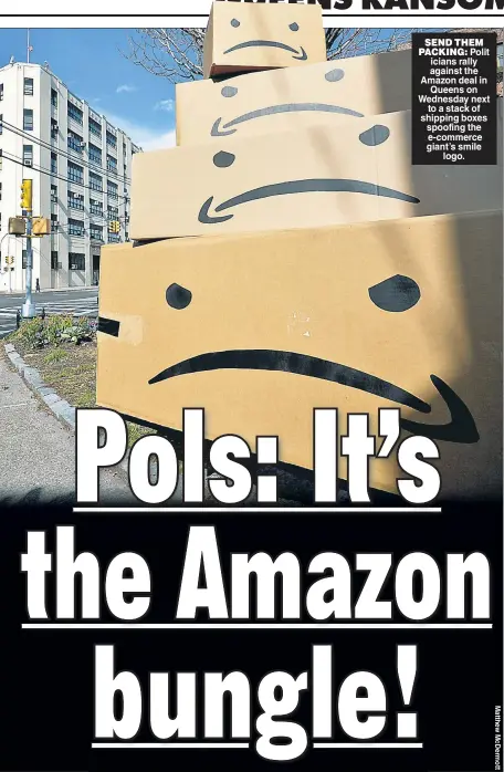  ??  ?? SEND THEM PACKING: Polit icians rally against the Amazon deal in Queens on Wednesday next to a stack of shipping boxes spoofing the e-commerce giant’s smile logo.