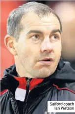  ??  ?? Salford coach Ian Watson