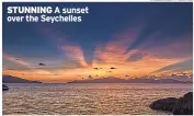  ??  ?? STUNNING A sunset over the Seychelles