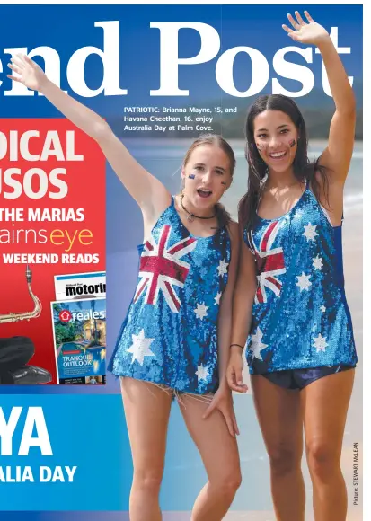  ??  ?? PATRIOTIC: Brianna Mayne, 15, and Havana Cheethan, 16. enjoy Australia Day at Palm Cove.