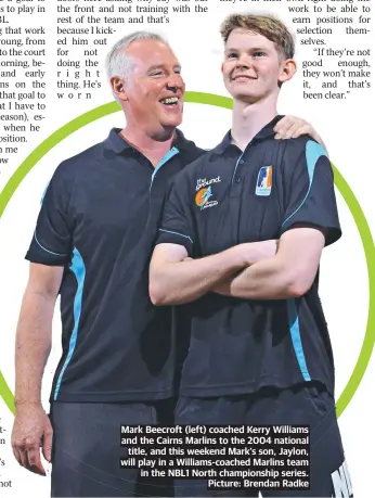  ?? Picture: Brendan Radke ?? Mark Beecroft (left) coached Kerry Williams and the Cairns Marlins to the 2004 national title, and this weekend Mark’s son, Jaylon, will play in a Williams-coached Marlins team in the NBL1 North championsh­ip series.