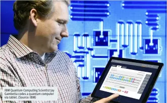  ??  ?? IBM Quantum Computing Scientist Jay Gambetta codes a quantum computer via tablet. (Source: IBM)