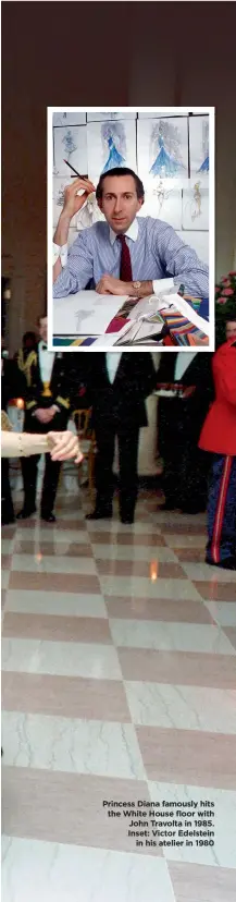  ??  ?? Princess Diana famously hits the White House floor with John Travolta in 1985. Inset: Victor Edelstein in his atelier in 1980