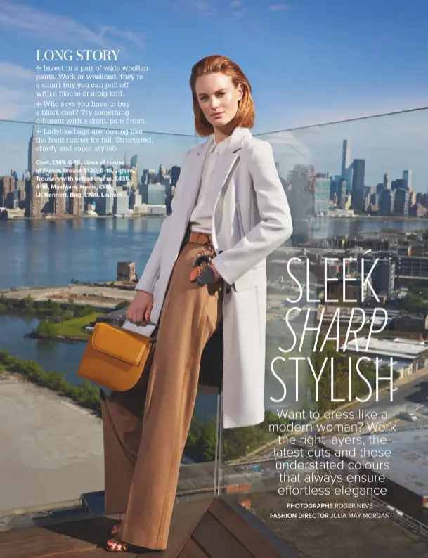  ??  ?? COAT, £149, 6-18, LINEA AT HOUSE OF FRASER. BLOUSE £120, 6-16, JIGSAW. TROUSERS WITH BELTED CHARM, £435, 4-18, MAXMARA. HEELS, £175, LK BENNETT. BAG, £769, LAUTEM