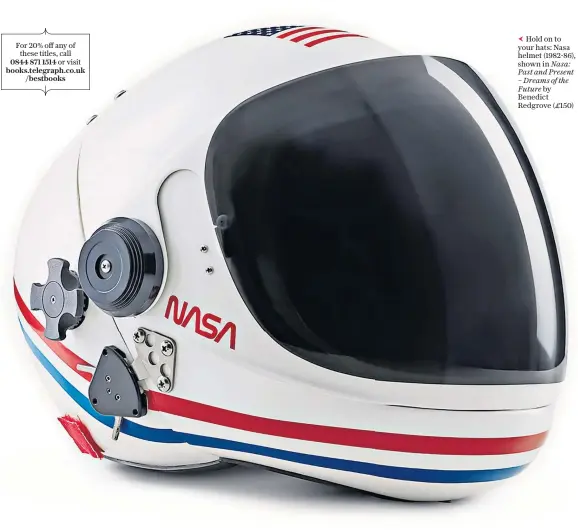  ??  ?? Hold on to your hats: Nasa helmet (1982-86), shown in Nasa: Past and Present – Dreams of the Future by Benedict Redgrove (£150)