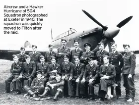  ??  ?? Aircrew and a Hawker Hurricane of 504 Squadron photograph­ed at Exeter in 1940. The squadron was quickly moved to Filton after the raid.