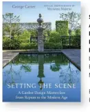  ??  ?? SETTING THE SCENE: A GARDEN DESIGN MASTERCLAS­S FROM REPTON TO THE MODERN AGE by George Carter Photograph­s by Marianne Majerus Pimpernel Press Ltd, £50 ISBN 978-1910258590