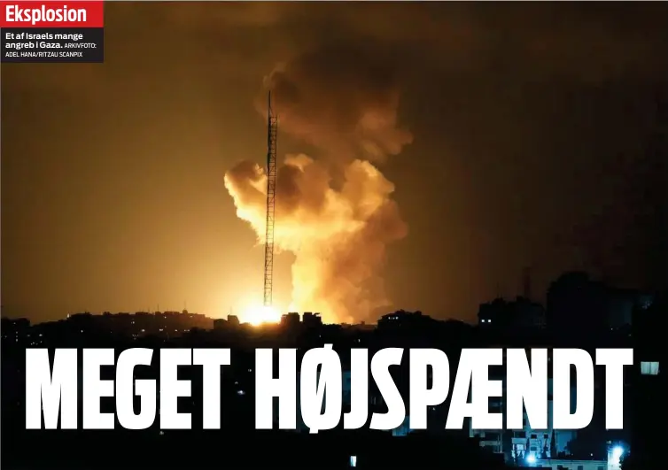  ?? ARKIVFOTO: ADEL HANA/ RITZAU SCANPIX ?? Eksplosion
Et af Israels mange angreb i Gaza.