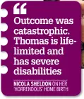  ??  ?? Outcome was catastroph­ic. Thomas is lifelimite­d and has severe disabiliti­es NICOLA SHELDON