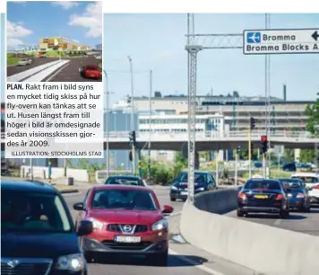  ?? ILLUSTRATI­ON: STOCKHOLMS STAD FOTO: MIKAEL ANDERSSON ?? PLAN. Rakt fram i bild syns en mycket tidig skiss på hur fly-overn kan tänkas att se ut. Husen längst fram till höger i bild är omdesignad­e sedan visionsski­ssen gjordes år 2009. LÖSNING. Genom en så kallad fly-over ska den hatade korsningen vid Bromma flygplats bli bättre.