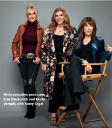  ??  ?? Rebel executive producers, Erin Brockovich and Krista Vernoff, with Katey Sagal