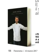  ??  ?? «Non è il solito brodo» (Mondadori Electa, 160 pagine, 35 euro), è il libro di Andrea Berton. A destra, lo chef nella cucina del suo ristorante milanese nel quartiere di Porta Nuova.