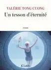  ?? ?? UN TESSON D’ÉTERNITÉ Valérie Tong Cuong Éditions JC Lattès 270 pages