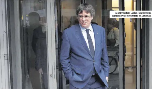  ?? Yves Herman / Reuters ?? El expresiden­t Carles Puigdemont, el pasado 9 de noviembre en Bruselas.