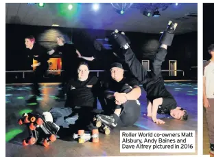  ??  ?? Roller World co-owners Matt Alsbury, Andy Baines and Dave Alfrey pictured in 2016