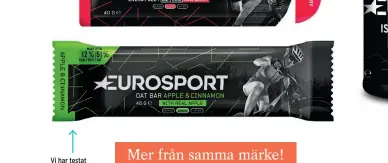  ?? ?? Vi har testat Eurosport Energy Bar. De saluför också en Oat bar med mättande och långsammar­e kolhydrate­r i form av havre.