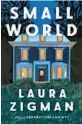  ?? ?? ‘Small World’
By Laura Zigman; Ecco, 304 pages, $27.99.