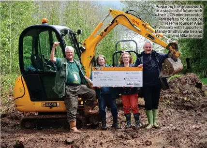  ?? ?? Preparing the groundwork for a successful future with their JCB mini-excavator are (left to right) nature reserve founder Alan Williams with supporters Mandy Smith, Julie Ireland and Mike Ireland.