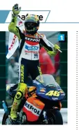  ??  ?? 1. Rossi made the jump to the premier class in 2000, and wasted no time in causing a stir as he rode Honda’s crown jewel, the NSR500. 2. Despite a second victory for Rossi (L) at the Rio de Janeiro Grand Prix, the title went to Kenny Roberts Jr (R) at the turn of the century. 3. After a 2010 season marred by a broken leg and no title; Rossi left Yamaha to join
Ducati for the 2011 season, replacing
Casey Stoner. 4.
Rossi paired up with his protégée
Franco Morbidelli at Petronas SRT for the 2021 season
1