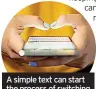  ?? ?? A simple text can start the process of switching your phone provider