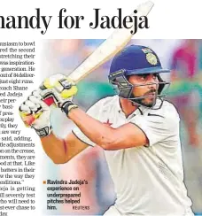  ??  ?? Ravindra Jadeja’s experience on underprepa­red pitches helped him. REUTERS