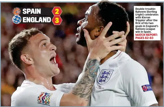  ??  ?? Double trouble: Raheem Sterling (right) celebrates with Kieran Trippier after the first of his two goals in England’s Nations League win in Spain.MATCH REPORT: PAGES 82-83