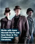  ??  ?? Richie with Anna Maxwell Martin and Sean Bean in The Frankenste­in Chronicles