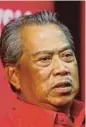  ??  ?? Tan Sri Muhyiddin Yassin