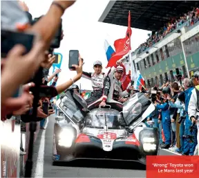  ??  ?? ‘Wrong’ Toyota won Le Mans last year