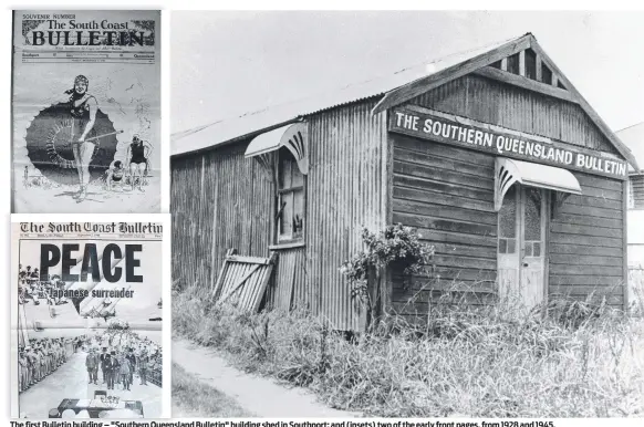  ?? ?? The first Bulletin building – "Southern Queensland Bulletin" building shed in Southport; and (insets) two of the early front pages, from 1928 and 1945.
Premier of Queensland Joh Bjelke-Petersen opens the new press at Molendinar in 1978 with the managing director of the Bulletin, John Rootes.