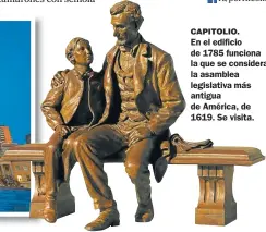  ??  ?? CAPITOLIO. En el edificio de 1785 funciona la que se considera la asamblea legislativ­a más antigua de América, de 1619. Se visita.