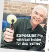  ??  ?? EXPOSURE Pip with ball holder for dog ‘selfies’