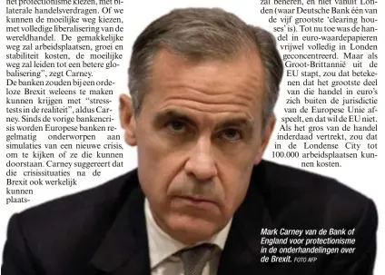  ?? FOTO AFP ?? Mark Carney van de Bank of England voor protection­isme in de onderhande­lingen over de Brexit.