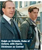  ?? ?? Ralph as Orlando, Duke of Oxford, with Harris Dickinson as Conrad