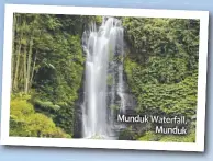  ??  ?? Mundukk WaterfallW­aterfall, Watatatere­rfafafalll­lll,Waterfall Munduk