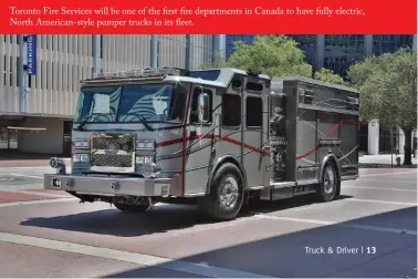  ?? ?? Toronto Fire Services will be one of the first fire department­s in Canada to have fully electric, North American-style pumper trucks in its fleet.
