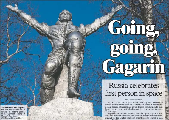  ?? (AP/Sergei Krasnoukho­v) (AP/Alexander Zemlianich­enko) ?? The statue of Yuri Gagarin, the first person who flew to space, in Yuzhno-Sakhalinsk, Sakhalin Island in Russia’s Far East. The bust of Gagarin and the 351-feet high titanium obelisk depicting a starting rocket is dedicated to the first cosmonauts in Moscow.