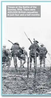  ??  ?? Troops at the Battle of the Somme, 1916. There were 420,000 British casualties in just four and a half months