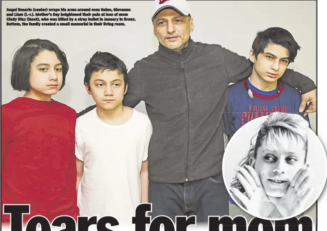  ??  ?? Angel Rosario (center) wraps his arms around sons Reino, Giovanno and Liam (l.-r.). Mother’s Day heightened their pain at loss of mom Cindy Diaz (inset), who was killed by a stray bullet in January in Bronx. Bottom, the family created a small memorial...