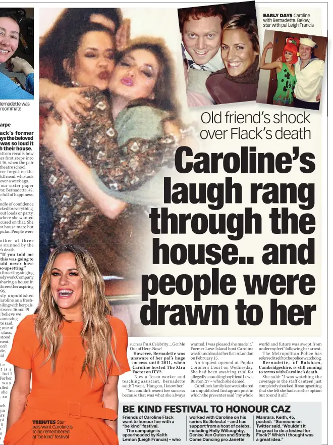  ??  ?? TRIBUTES Star pals want Caroline is to be remembered at ‘be kind’ festival
EARLY DAYS Caroline with Bernadette. Below, star with pal Leigh Francis