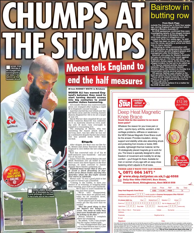  ??  ?? NOSE FOR TROUBLE: Ali trudges off and England’s tail wasn’t far behind as the Aussies struck HARD LINES: Moeen Ali is stumped by Tim Paine although it’s unclear if he’s fully out of his crease magnets target stress points