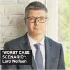  ??  ?? ‘WORST CASE SCENARIO’: Lord Wolfson