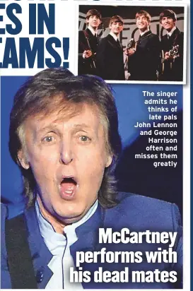  ??  ?? The singer admits he thinks of late pals John Lennon and George Harrison often and misses themgreatl­y