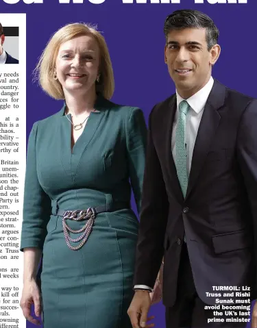  ?? ?? TURMOIL: Liz Truss and Rishi
Sunak must avoid becoming
the UK’S last prime minister